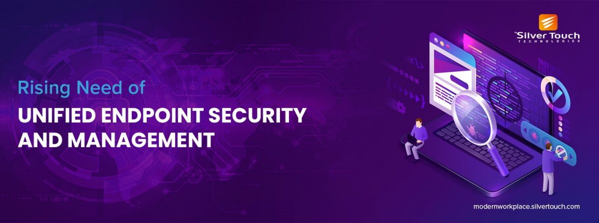 Rising Need of Unified Endpoint Management (UEMs) and security